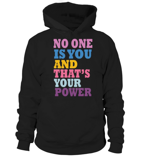 NO ONE IS YOU THAT S YOUR POWER design Hoodie Unisex