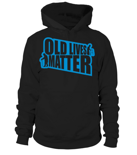 old lives matter quote Hoodie Unisex