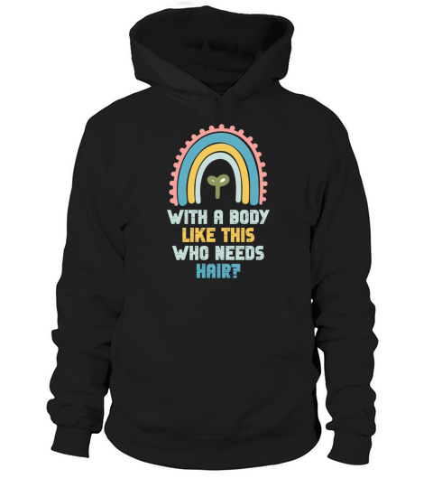 With A Body Like This Who Needs Hair Hoodie Unisex