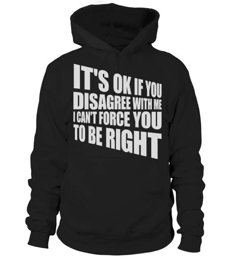 you disagree with me Hoodie Unisex