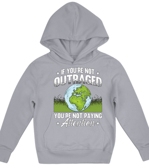 Climate Change If Youre Not Outraged Environment Kids Hoodie