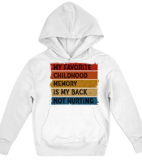 Favorite Childhood Memory Is My Back Not Hurting Kids Hoodie