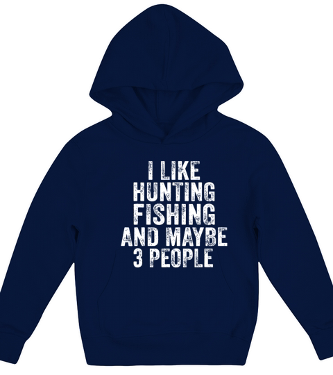 Funny I Like Hunting Fishing Maybe 3 People Distre Kids Hoodie