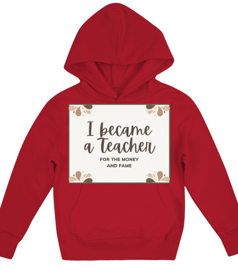 I became a teacher for the money and fame Kids Hoodie