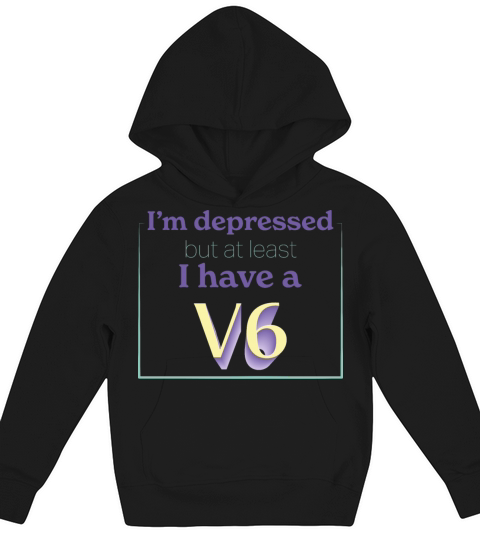 Im depressed but at least I have a v6 Kids Hoodie