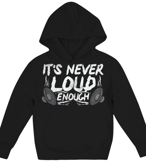 Its Never Loud Enough Kids Hoodie