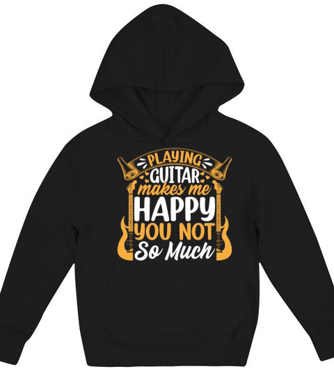 Playing Guitar Makes Me Happy You Not So Much - Gu Kids Hoodie