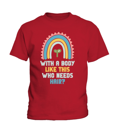 With A Body Like This Who Needs Hair Kids T-Shirt