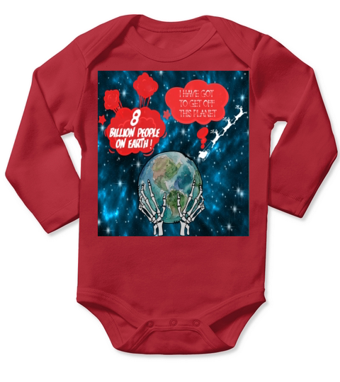 8 billion people on earth I HAVE GOT TO GET OFF Long Sleeve Baby One-Piece