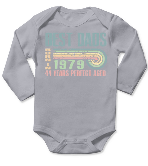 Best Dads Are Born In 1979 44 Years Old 44th Long Sleeve Baby One-Piece