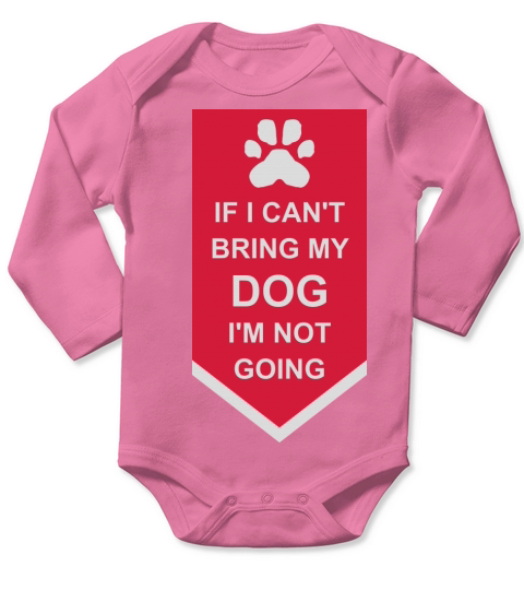 bring my dog quote Long Sleeve Baby One-Piece