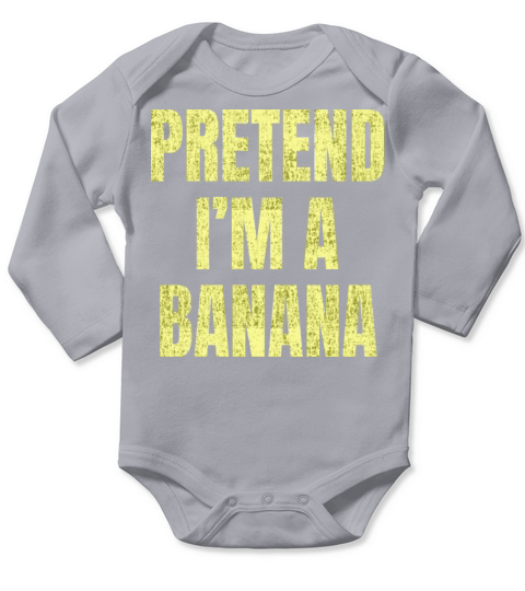Pretend Im a banana Funny saying for men women Long Sleeve Baby One-Piece