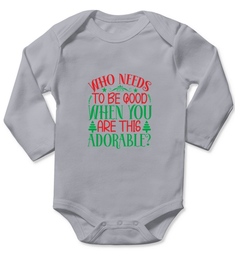 Who Needs to Be Good When Ypu Are This Adorable Long Sleeve Baby One-Piece