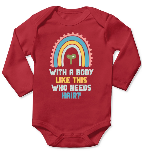 With A Body Like This Who Needs Hair Long Sleeve Baby One-Piece