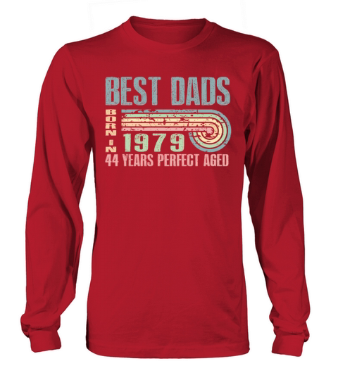 Best Dads Are Born In 1979 44 Years Old 44th Long sleeved Unisex