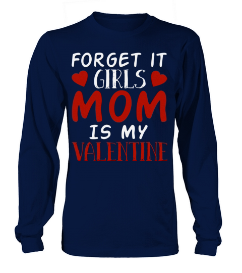 Forget It Girls Mom Is My Valentine Long sleeved Unisex