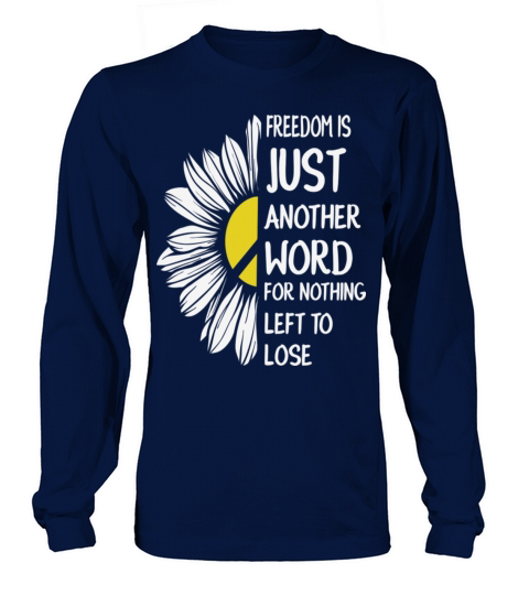 Freedom Is Just Another Word For Nothing Left Lose Long sleeved Unisex