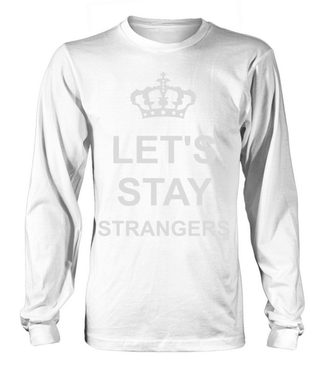 lets stay strangers quote Long sleeved Unisex