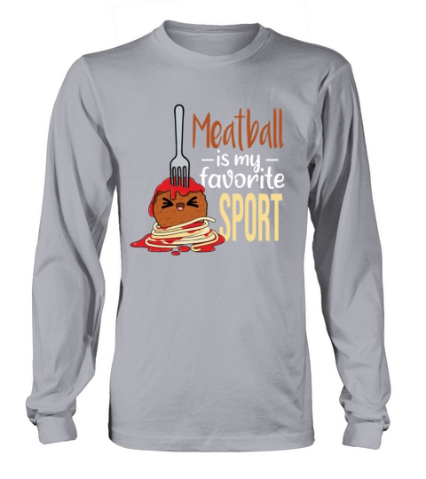 Meatball Is My Favorite Sport Long sleeved Unisex