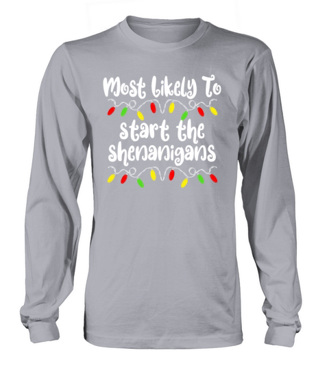 Most Likely To Start The Shenanigans Christmas Long sleeved Unisex