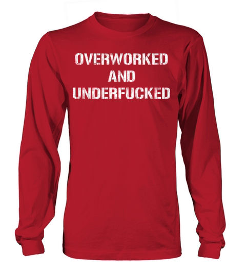 Overworked And Underfucked Vintage White Text Long sleeved Unisex