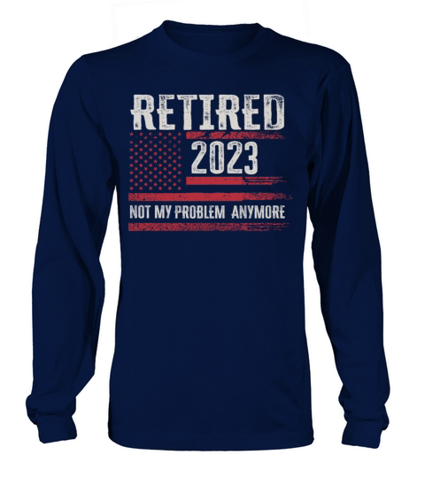 Retired 2023 Not My Problem Anymore Long sleeved Unisex