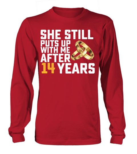 She Still Puts Up With Me After 14 Years Long sleeved Unisex