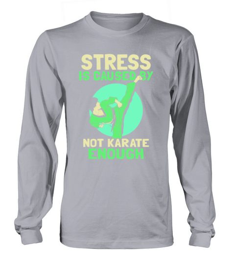 Stress is caused by not Karate enough Long sleeved Unisex