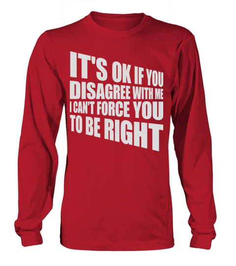 you disagree with me Long sleeved Unisex
