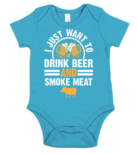 I Just Want To Drink Beer And Smoke Meat Short Sleeve Baby One-Piece