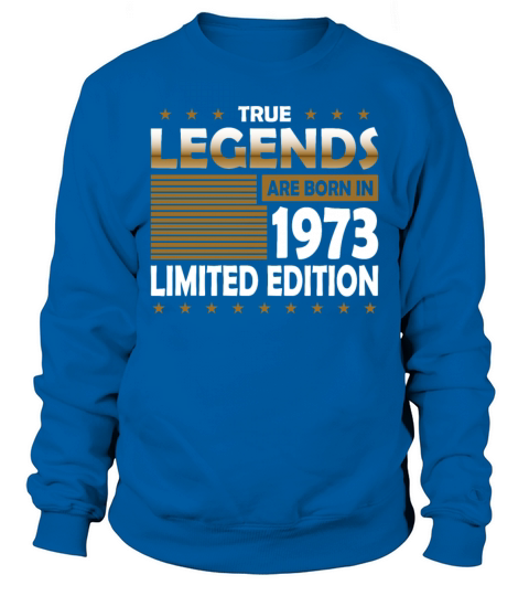 50th birthday vintage 1973 true Legends are born Sweatshirt Unisex