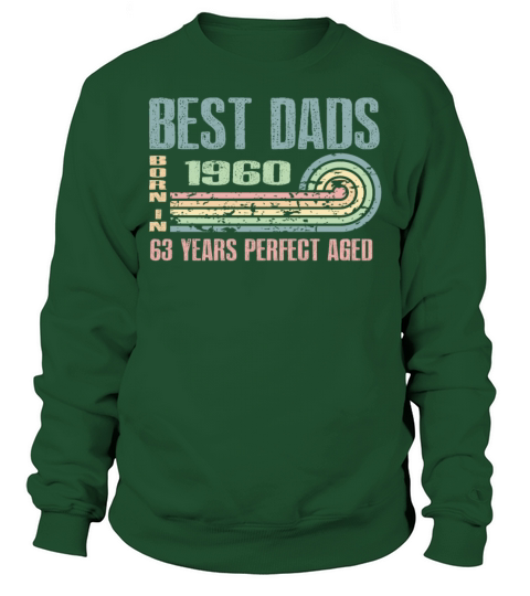 Best Dads Are Born In 1960 63 Years Old 63th Sweatshirt Unisex