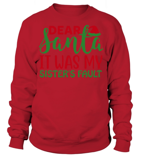 Dear Santa It was My Sister s Fault Sweatshirt Unisex