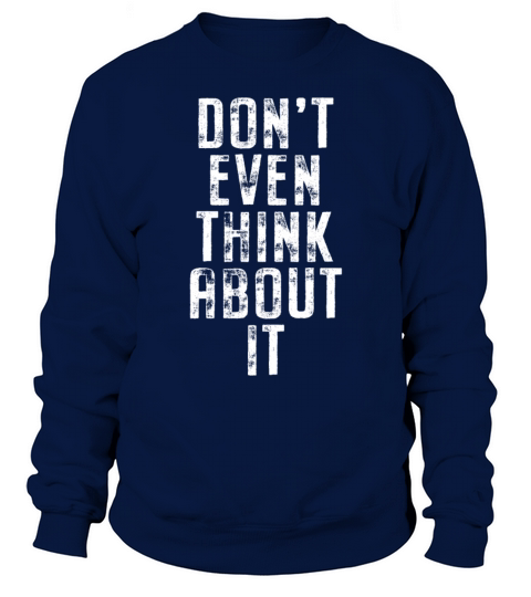 Dont Even Think About It Anti Pickup Line No Sweatshirt Unisex