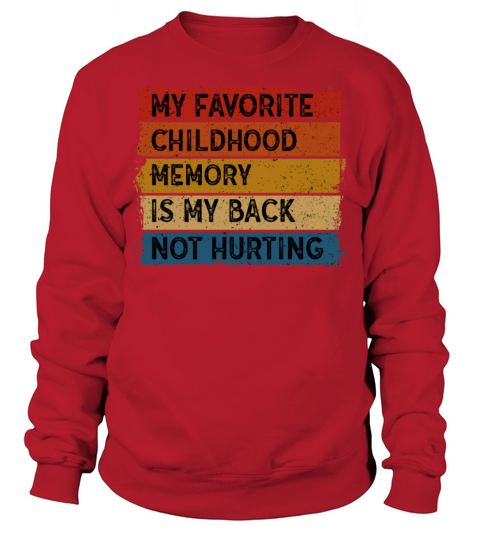 Favorite Childhood Memory Is My Back Not Hurting Sweatshirt Unisex