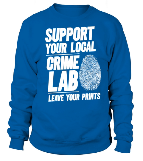 Forensic Science Crime Lab Funny Quote Sweatshirt Unisex