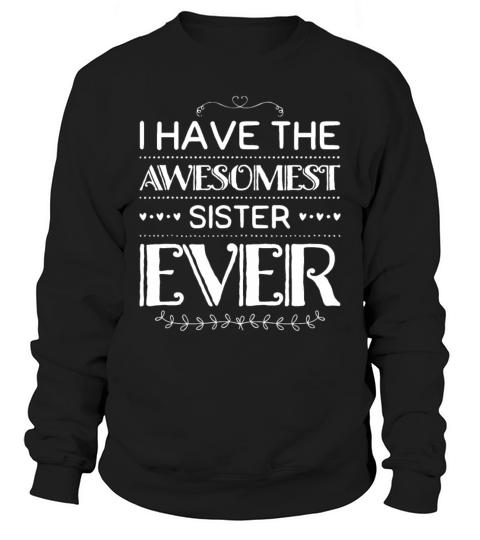 I Have The Awesomest Sister Ever My Sister Is Best Sweatshirt Unisex