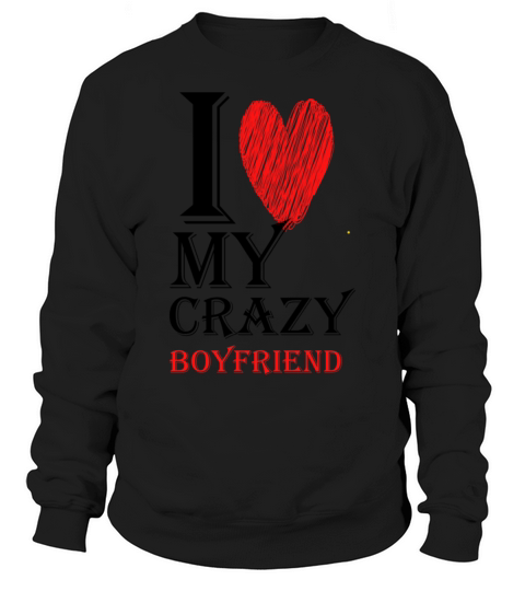 I Love My Crazy Boyfriend Purview With Red heart95 Sweatshirt Unisex