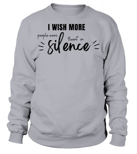 i wish more people were fluent in silence Sweatshirt Unisex