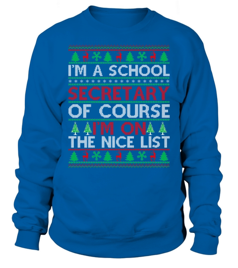 Im a Scool Secretary of course im on the nice list Ugly Christmas Sweatshirt Unisex