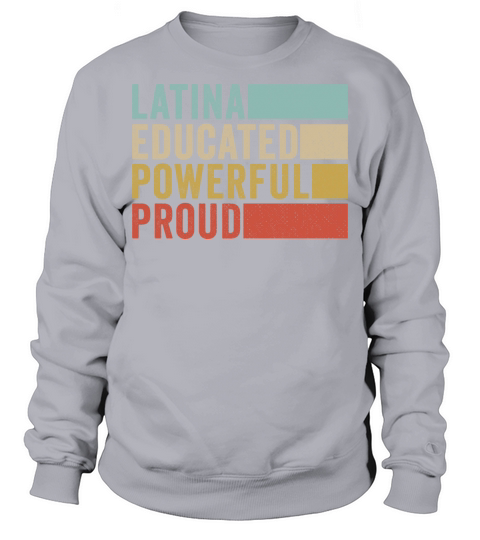 Latina Educated Powerful Proud Sweatshirt Unisex