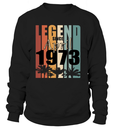 Legend born April 1973 vintage Sweatshirt Unisex