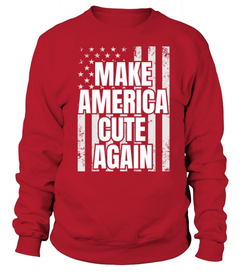 Make America Cute Again Patriotic USA Flag Sweatshirt Unisex