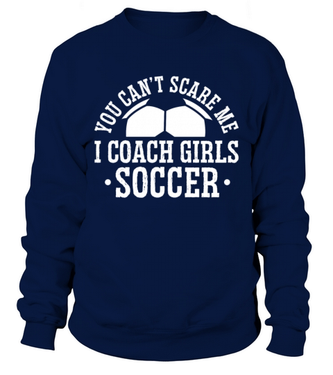 Mens Funny Soccer Coach - You Dont Scare Me I Sweatshirt Unisex