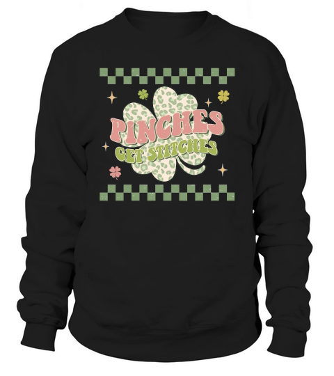 Patricks Day Pinches get stitches Sweatshirt Unisex