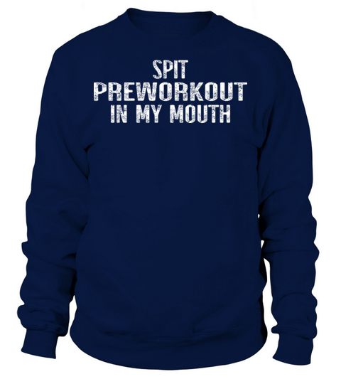 Spit Preworkout In My Mouth Sweatshirt Unisex