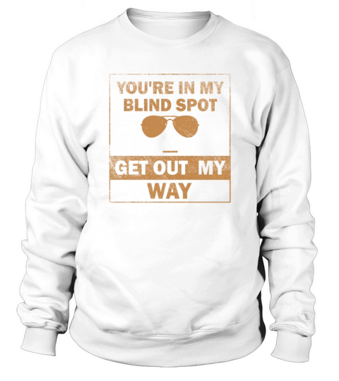 You Are In My Blind Spot Men Women Funny Blind Sweatshirt Unisex
