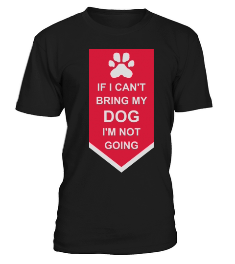 bring my dog quote T-Shirt Unisex