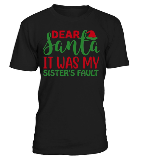 Dear Santa It was My Sister s Fault T-Shirt Unisex