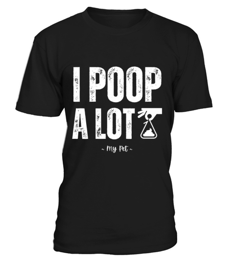 I Poop A Lot T-Shirt Unisex
